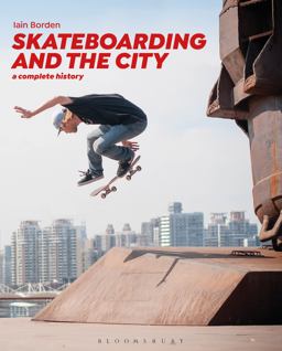 Skateboarding and the City A Complete History 2nd 9781472583451 Front Cover