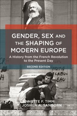 Gender, Sex and the Shaping of Modern Europe A History from the French Revolution to the Present Day 2nd 9781472583802 Front Cover