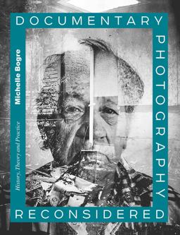 Documentary Photography Reconsidered History, Theory and Practice  9781472586698 Front Cover