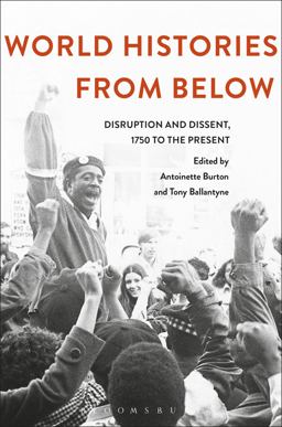 World Histories from Below Disruption and Dissent, 1750 to the Present  9781472587633 Front Cover