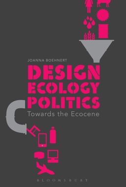 Design, Ecology, Politics Towards the Ecocene  9781472588609 Front Cover