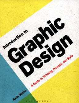 Introduction to Graphic Design A Guide to Thinking, Process and Style  9781472589293 Front Cover
