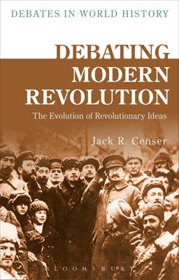 Debating Modern Revolution The Evolution of Revolutionary Ideas  9781472589637 Front Cover