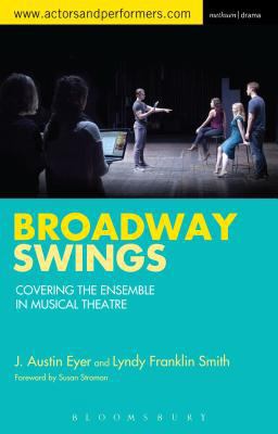 Broadway Swings Covering the Ensemble in Musical Theatre  9781472590015 Front Cover