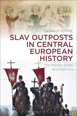 Slav Outposts in Central European History The Wends, Sorbs and Kashubs  9781472592095 Front Cover