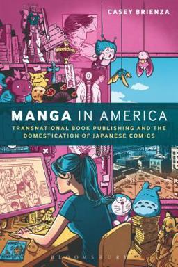 Manga in America Transnational Book Publishing and the Domestication of Japanese Comics  9781472595874 Front Cover