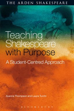 Teaching Shakespeare With Purpose: A Student-centred Approach  9781472599612 Front Cover