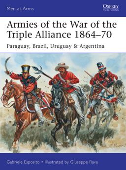 Armies of the War of the Triple Alliance 1864-70  9781472807250 Front Cover