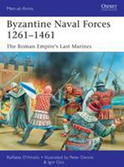 Byzantine Naval Forces 1261-1461 The Roman Empire's Last Marines  9781472807281 Front Cover