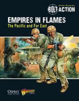 Bolt Action: Empires in Flames The Pacific and the Far East  9781472807403 Front Cover