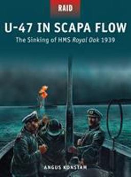U-47 in Scapa Flow The Sinking of HMS Royal Oak 1939  9781472808905 Front Cover