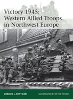Victory 1945 Western Allied Troops in Northwest Europe  9781472809476 Front Cover
