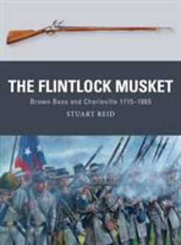Flintlock Musket Brown Bess and Charleville 1715-1865  9781472810953 Front Cover