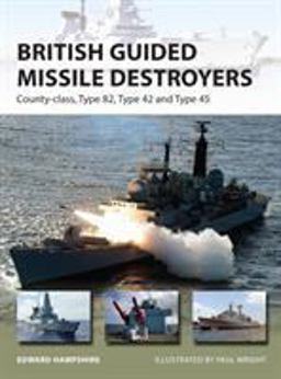 British Guided Missile Destroyers County-Class, Type 82, Type 42 and Type 45  9781472811165 Front Cover