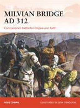 Milvian Bridge Ad 312: Constantine's Battle for Empire and Faith  9781472813817 Front Cover