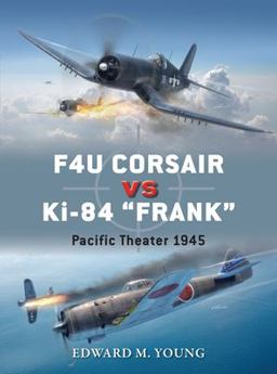 F4U Corsair vs Ki-84 Frank Pacific Theater 1945  9781472814609 Front Cover