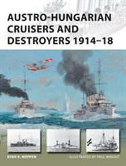 Austro-Hungarian Cruisers and Destroyers 1914-18  9781472814708 Front Cover