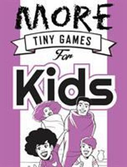 More Tiny Games for Kids More Tiny Games for Kids