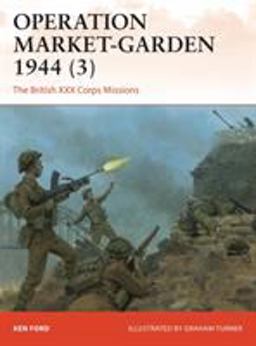 Operation Market-garden 1944: The British Xxx Corps Missions  9781472820129 Front Cover