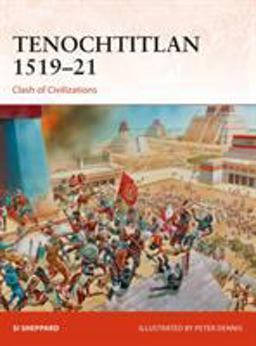 Tenochtitlan 1519-21 Clash of Civilizations  9781472820181 Front Cover