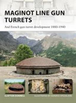 Maginot Line Gun Turrets And French Gun Turret Development 1880-1940  9781472820273 Front Cover
