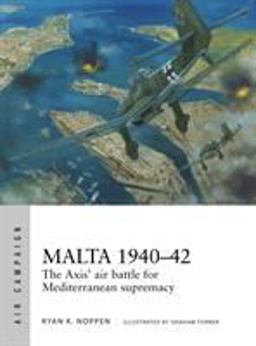 Malta 1940-42 The Axis' Air Battle for Mediterranean Supremacy  9781472820600 Front Cover