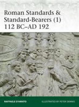 Roman Standards and Standard-Bearers (1) 112 Bc-Ad 192  9781472821805 Front Cover