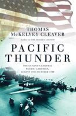 Pacific Thunder The US Navy's Central Pacific Campaign, August 1943-October 1944  9781472821843 Front Cover