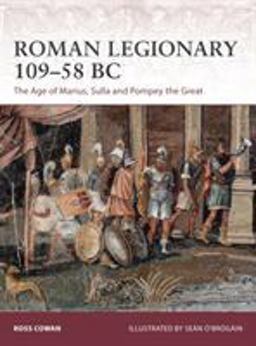 Roman Legionary 109-58 Bc: The Age of Marius, Sulla and Pompey the Great  9781472825193 Front Cover