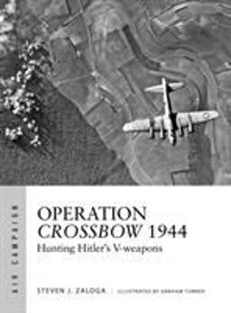 Operation Crossbow 1944 Hunting Hitler's V-Weapons  9781472826145 Front Cover