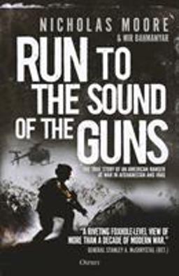 Run to the Sound of the Guns The True Story of an American Ranger at War in Afghanistan and Iraq  9781472827067 Front Cover