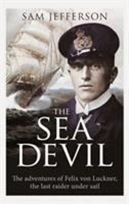 Sea Devil The Adventures of Count Felix Von Luckner, the Last Raider under Sail  9781472827883 Front Cover