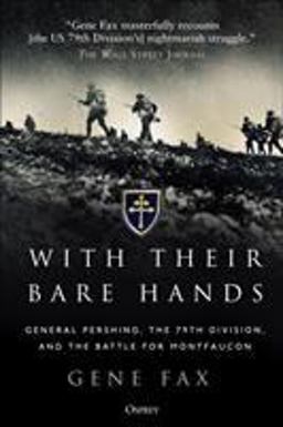 With Their Bare Hands General Pershing, the 79th Division, and the Battle for Montfaucon  9781472829795 Front Cover