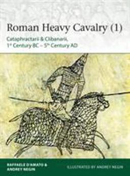 Roman Heavy Cavalry (1) Cataphractarii and Clibanarii, 1st Century BC-5th Century AD  9781472830043 Front Cover
