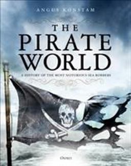 Pirate World A History of the Most Notorious Sea Robbers  9781472830975 Front Cover