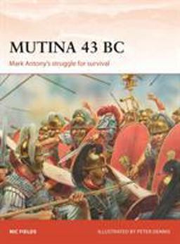 Mutina 43 BC Mark Antony's Struggle for Survival  9781472831200 Front Cover