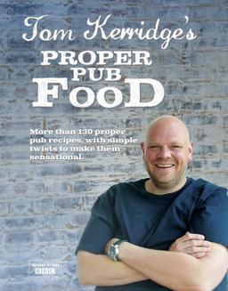Tom Kerridge's Proper Pub Food 0ver 130 Pub Recipes with Simple Twists to Make Them Sensational  9781472903532 Front Cover