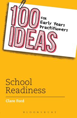 100 Ideas for Early Years Practitioners: School Readiness