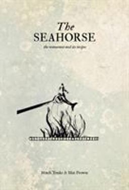 Seahorse The Restaurant and Its Recipes  9781472905598 Front Cover