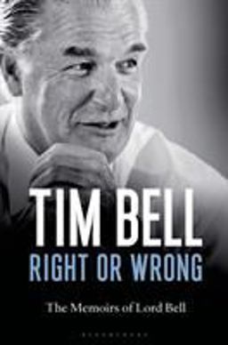 Right or Wrong The Memoirs of Lord Bell  9781472909350 Front Cover