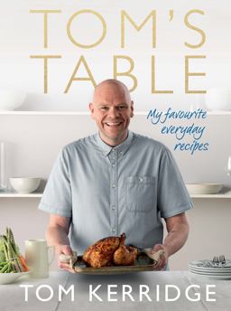 Tom's Table My Favourite Everyday Recipes  9781472909435 Front Cover