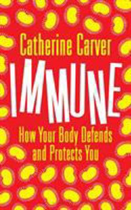 Immune How Your Body Defends and Protects You  9781472915115 Front Cover