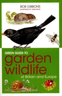 Green Guide to Garden Wildlife of Britain and Europe Green Guide to Garden Wildlife of Britain and Europe