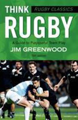 Rugby Classics: Think Rugby A Guide to Purposeful Team Play 5th 9781472918741 Front Cover
