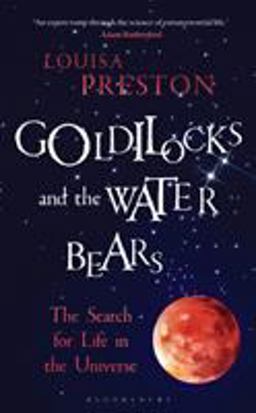 Goldilocks and the Water Bears The Search for Life in the Universe  9781472920119 Front Cover