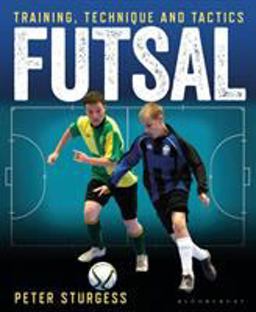 Futsal Training, Technique and Tactics  9781472929945 Front Cover