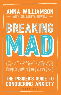 Breaking Mad The Insider's Guide to Conquering Anxiety  9781472937704 Front Cover