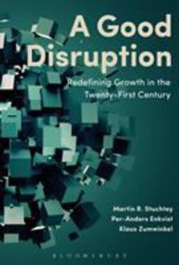 Good Disruption Redefining Growth in the Twenty-First Century  9781472939784 Front Cover