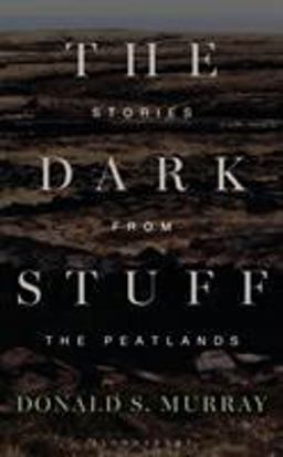 Dark Stuff Stories from the Peatlands  9781472942753 Front Cover