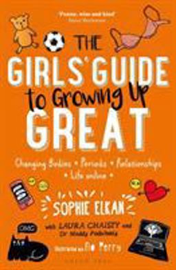 Girls' Guide to Growing up Great Changing Bodies, Periods, Relationships, Life Online  9781472943743 Front Cover